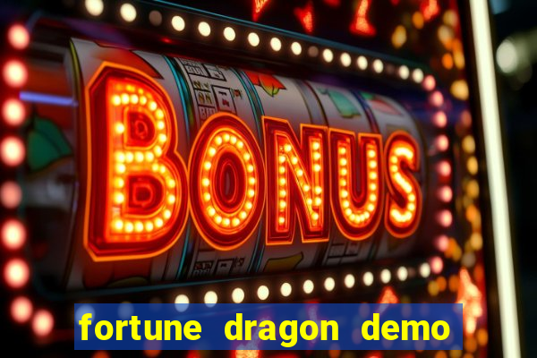 fortune dragon demo aposta de 500